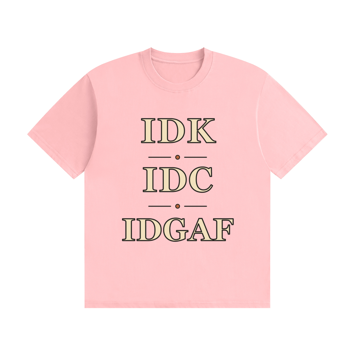 IDK IDC IDGAF — Stacked Vintage