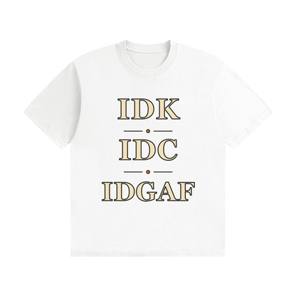 IDK IDC IDGAF — Stacked Vintage