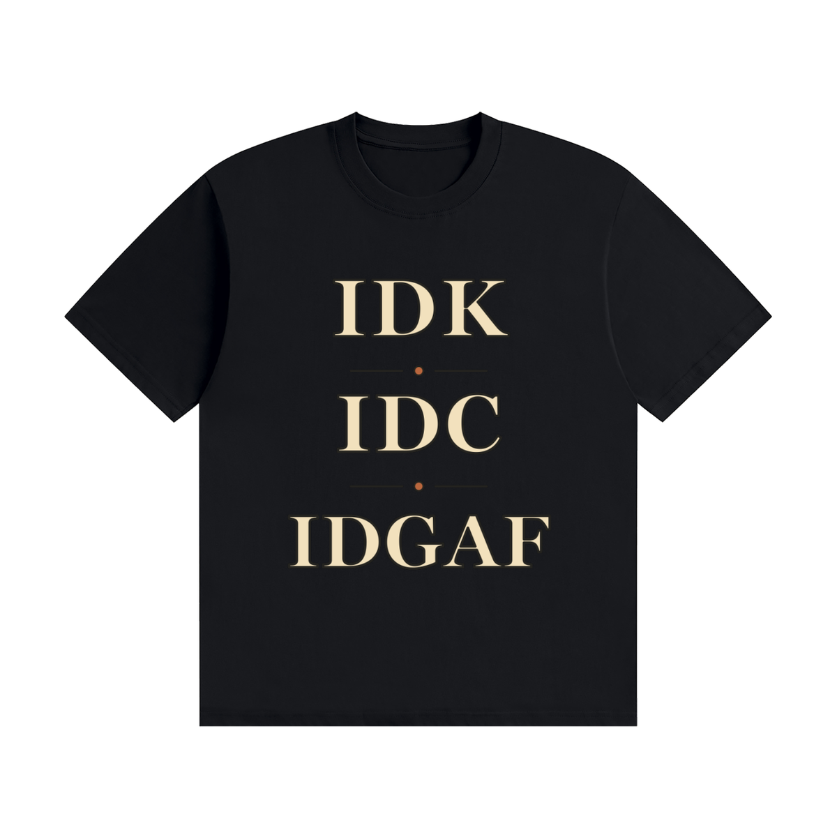 IDK IDC IDGAF — Stacked Vintage