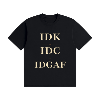 IDK IDC IDGAF — Stacked Vintage